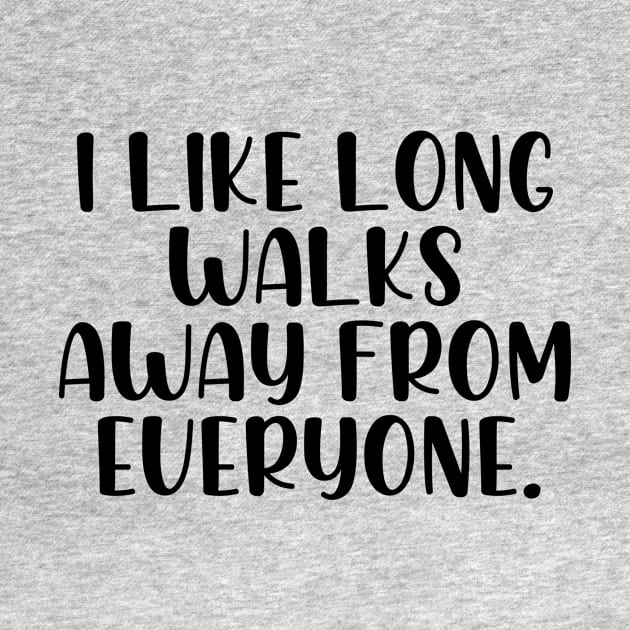 I like long walks away from everyone by StraightDesigns